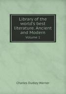 Library Of The World's Best Literature. Ancient And Modern Volume 1 di Charles Dudley Warner edito da Book On Demand Ltd.