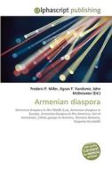Armenian diaspora di Frederic P Miller, Agnes F Vandome, John McBrewster edito da Alphascript Publishing