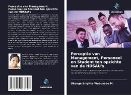 Perceptie van Management, Personeel en Student ten opzichte van de HDSAU's di Okonga Brigitte Wabuyabo M. edito da Uitgeverij Onze Kennis