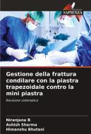 Gestione della frattura condilare con la piastra trapezoidale contro la mini piastra di Niranjana B, Ashish Sharma, Himanshu Bhutani edito da Edizioni Sapienza