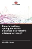 Bioinformatique appliquée; Outils d'analyse des variants missens; niveau (1) di Alaaeldin Fayez edito da Editions Notre Savoir
