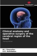Clinical anatomy and operative surgery of the cerebral region of the head di M. I. Omaraliev, G. K. Ashirbekov edito da Our Knowledge Publishing