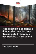 Modélisation des risques d'incendie dans la zone des pins de l'Himalaya occidental, Uttarakhand di Amit Kumar Verma edito da Editions Notre Savoir