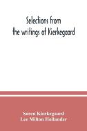 Selections from the writings of Kierkegaard di Søren Kierkegaard, Lee Milton Hollander edito da Alpha Editions