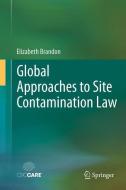 Global Approaches to Site Contamination Law di Elizabeth Brandon edito da Springer Netherlands