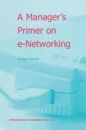 A Manager's Primer on e-Networking di Dragan Nikolik edito da Springer Netherlands