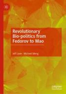 Revolutionary Bio-Politics from Fedorov to Mao di Jeff Love, Michael Meng edito da PALGRAVE MACMILLAN LTD
