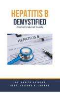 Hepatitis B Demystified di Ankita Kashyap, Krishna N. Sharma edito da Virtued Press