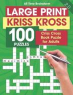 Large Print Kriss Kross 100 Puzzles di Brainstorm All Time Brainstorm edito da Independently Published