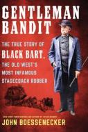 Gentleman Bandit: The True Story of Black Bart, the Old West's Most Infamous Stagecoach Robber di John Boessenecker edito da THORNDIKE PR