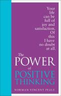 The Power Of Positive Thinking di Dr. Norman Vincent Peale edito da Ebury Publishing