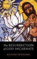 The Resurrection of God Incarnate di Richard Swinburne edito da OXFORD UNIV PR
