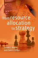 From Resource Allocation to Strategy di Joseph L. Bower edito da Oxford University Press