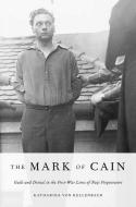 Mark of Cain: Guilt and Denial in the Post-War Lives of Nazi Perpetrators di Katharina von Kellenbach edito da OXFORD UNIV PR