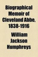 Biographical Memoir Of Cleveland Abbe, 1838-1916 di William Jackson Humphreys edito da General Books Llc
