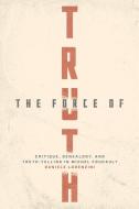 The Force Of Truth di Daniele Lorenzini edito da The University Of Chicago Press