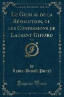 Le Gilblas De La Revolution, Ou Les Confessions De Laurent Giffard, Vol. 3 (classic Reprint) di Louis-Benoit Picard edito da Forgotten Books