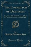 The Corrector Of Destinies di Melville Davisson Post edito da Forgotten Books