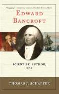 Edward Bancroft - Scientist, Author, Spy di Thomas J. Schaeper edito da Yale University Press
