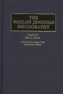 The Waylon Jennings Discography di John L. Smith edito da Abc-clio