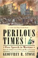 Perilous Times: Free Speech in Wartime: From the Sedition Act of 1798 to the War on Terrorism di Geoffrey R. Stone edito da W W NORTON & CO