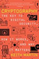 Cryptography: The Key to Digital Security, How It Works, and Why It Matters di Keith Martin edito da W W NORTON & CO