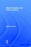 Global Injustice and Crime Control di Wendy (Manchester Metropolitan University Laverick edito da Taylor & Francis Ltd