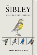 The Sibley Birder's Life List And Field Diary di David Allen Sibley edito da Random House USA Inc