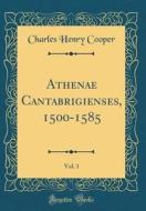 Athenae Cantabrigienses, 1500-1585, Vol. 1 (Classic Reprint) di Charles Henry Cooper edito da Forgotten Books