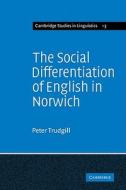 The Social Differentiation of English in Norwich di Peter Trudgill, Stephen Ed. Trudgill, Stephen Ed Trudgill edito da Cambridge University Press