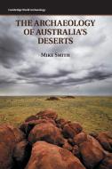 The Archaeology of Australia's Deserts di Mike Smith edito da Cambridge University Press