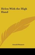 Helen With The High Hand di ARNOLD BENNETT edito da Kessinger Publishing