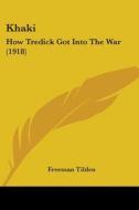 Khaki: How Tredick Got Into the War (1918) di Freeman Tilden edito da Kessinger Publishing