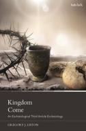 Kingdom Come: An Eschatological Third Article Ecclesiology di Gregory J. Liston edito da T & T CLARK US