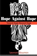 Hope Against Hope: Toward Hope Beyond Hope di Leonard Bowman edito da AUTHORHOUSE