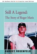 Still a Legend: The Story of Roger Maris di Harvey Rosenfeld edito da AUTHORHOUSE