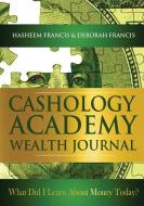 Cashology Academy Wealth Journal: What Did I Learn about Money Today? di Hasheem Francis, Deborah Francis edito da LOYAL LEADERS PUB