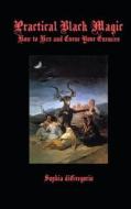 Practical Black Magic: How to Hex and Curse Your Enemies di Sophia DiGregorio edito da Winter Tempest Books