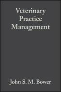 Veterinary Practice Management 3e di Bower, Gripper J, Gripper P edito da John Wiley & Sons