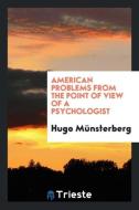 American Problems from the Point of View of a Psychologist di Hugo Münsterberg edito da Trieste Publishing