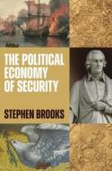 The Political Economy Of Security di Stephen G. Brooks edito da Princeton University Press
