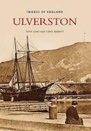 Ulverston di Carol Bennett, Peter Lowe edito da The History Press Ltd