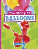 The Story of Balloons di Mae Respicio edito da PEBBLE BOOKS