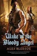 Wake of the Bloody Angel: An Eddie Lacrosse Novel di Alex Bledsoe edito da TOR BOOKS