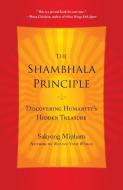 The Shambhala Principle: Discovering Humanity's Hidden Treasure di Sakyong Mipham edito da HARMONY BOOK