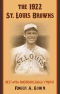 Godin, R:  The 1922 St. Louis Browns di Roger A. Godin edito da McFarland