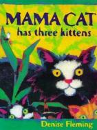 Mama Cat Has Three Kittens di Denise Fleming edito da Henry Holt & Company