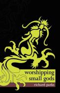Worshipping Small Gods di Richard Parks edito da Prime