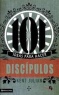 101 Ideas Para Hacer Discipulos = 101 Ideas for Making Disciples in Your Youth Group di Kent Julian edito da Vida Publishers