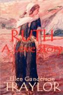 Ruth - A Love Story di Ellen Gunderson Traylor edito da Port Hole Publications
